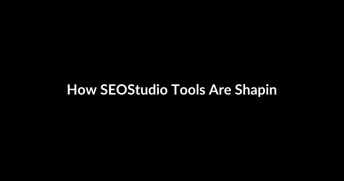 How SEOStudio Tools Are Shaping SEO Trends and What That Means for the Future
