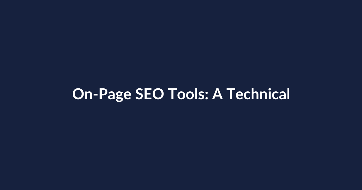 On-Page SEO Tools: A Technical Deep Dive for Developers and SEOs