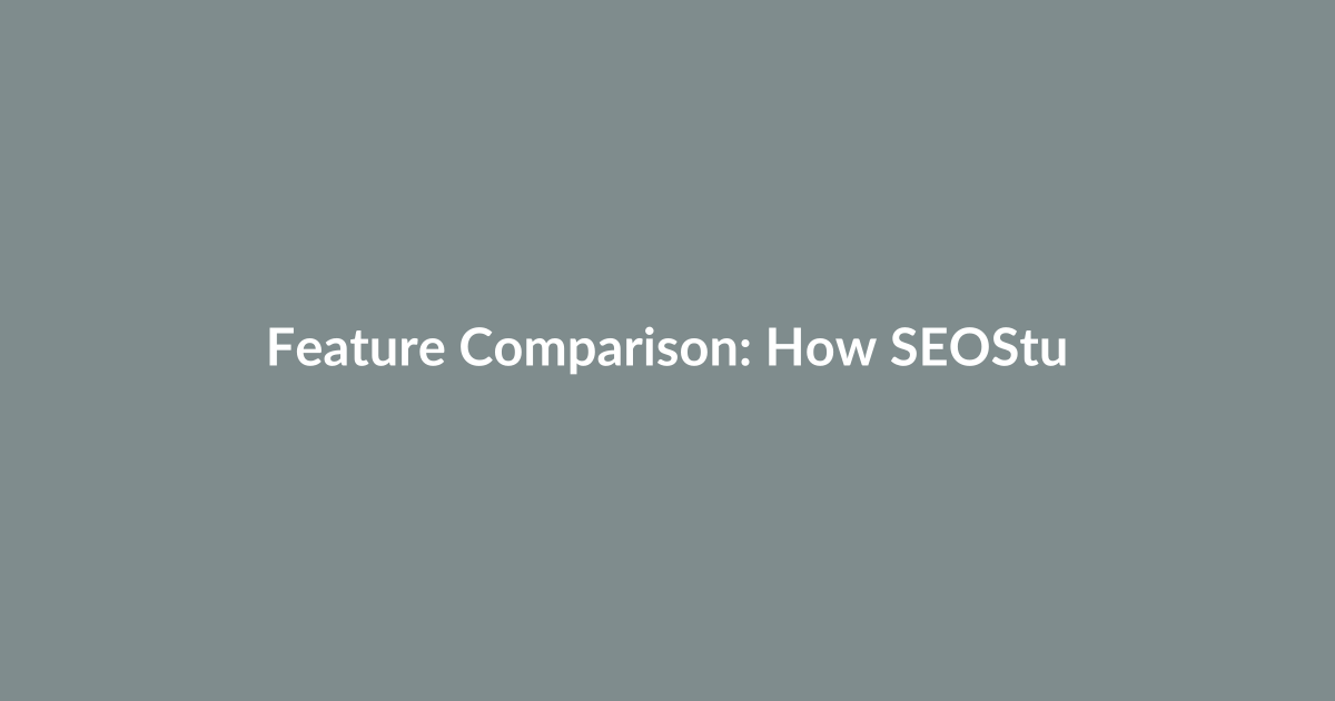 Feature Comparison: How SEOStudio Stacks Up