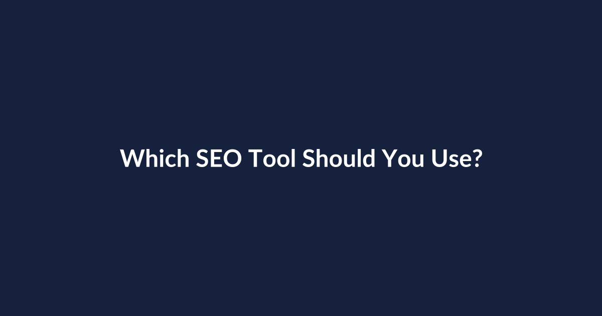 Which SEO Tool Should You Use? A Comparative Guide to Using SEO Tools Online