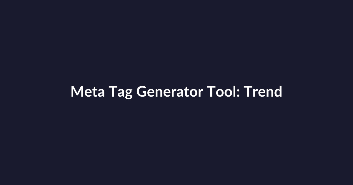 Meta Tag Generator Tool: Trends Driving Smarter Metadata and What Comes Next
