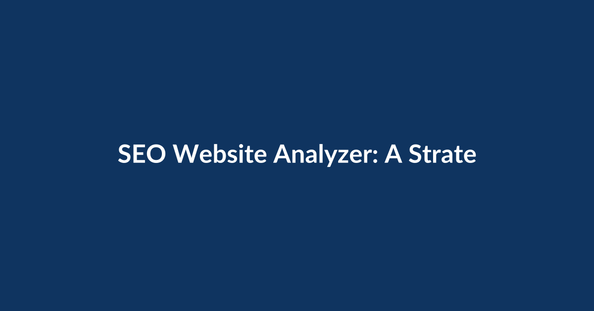 SEO Website Analyzer: A Strategic, Practical Guide to Fixing What Holds Your Site Back
