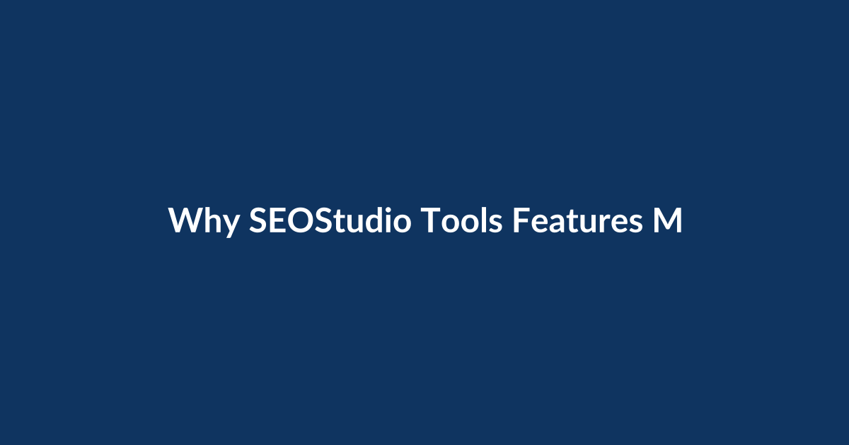 Why SEOStudio Tools Features Matter More Than You Think
