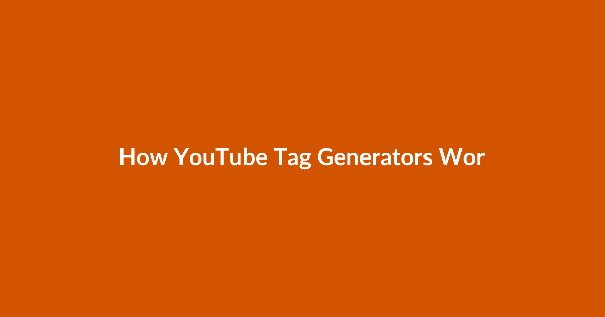 How YouTube Tag Generators Work (Quick Primer)