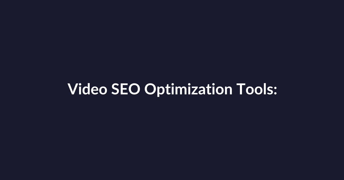 Video SEO Optimization Tools: Analyzing Today’s Trends and Predicting What’s Next