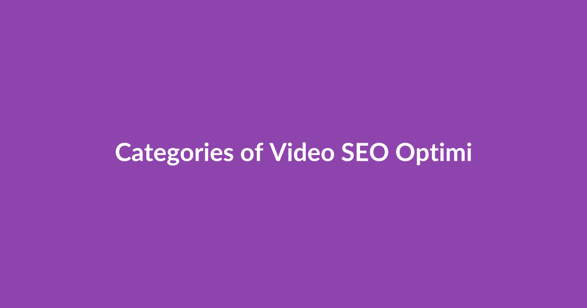 Categories of Video SEO Optimization Tools