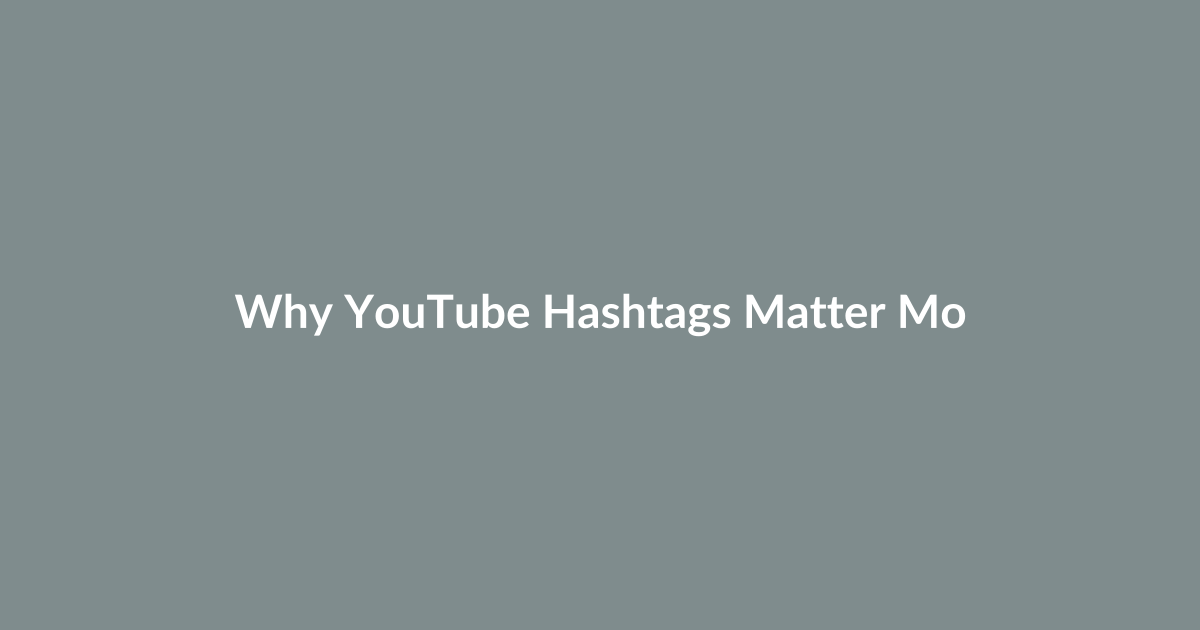 Why YouTube Hashtags Matter More Than You Think