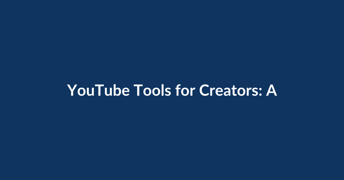 YouTube Tools for Creators: A Beginner-Friendly Complete Guide to Get You Started