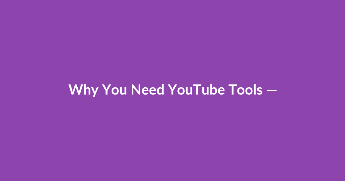 Why You Need YouTube Tools — and Which Problems They Solve