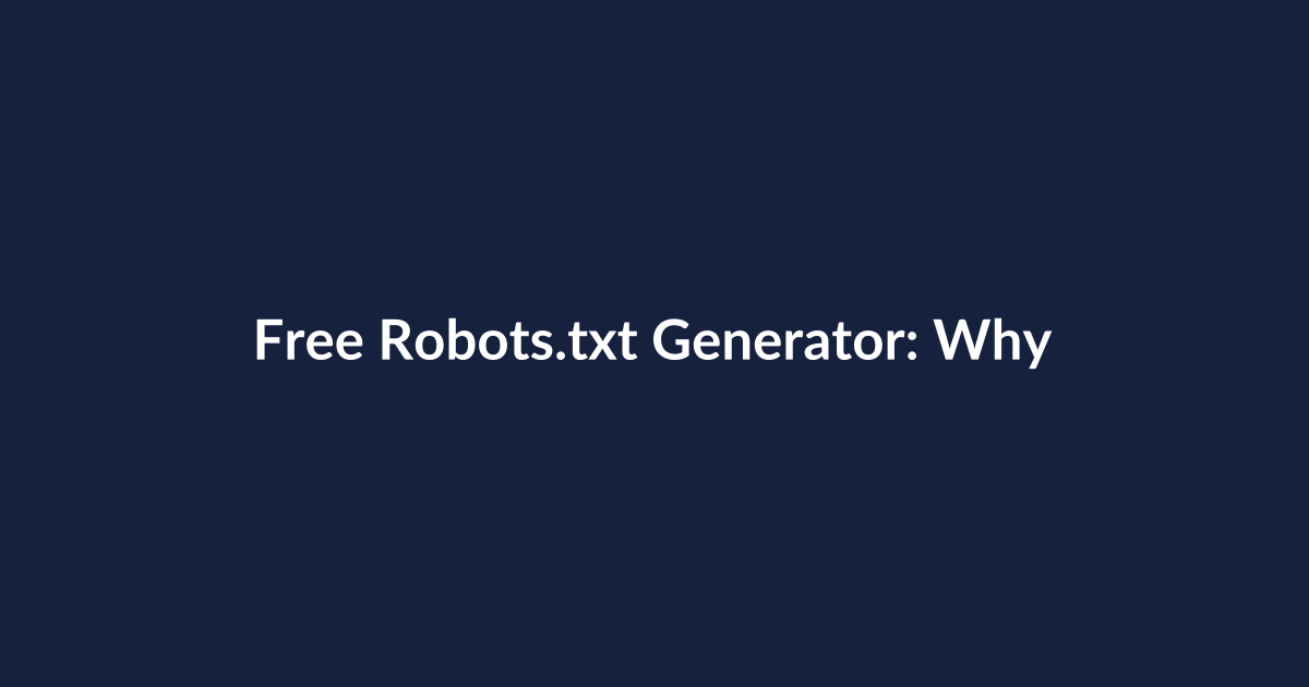 Free Robots.txt Generator: Why It Matters to Your Site’s Search Health