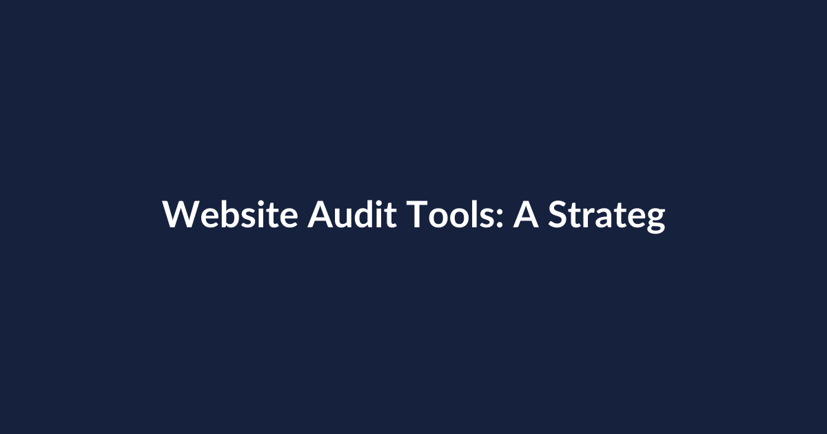 Website Audit Tools: A Strategic, Practical Implementation Guide