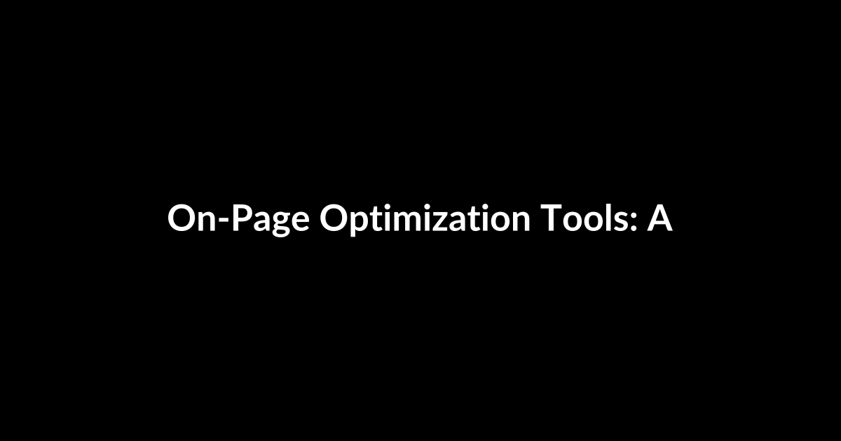 On-Page Optimization Tools: A Technical Deep Dive Every SEO Engineer Needs