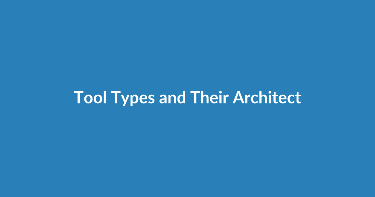 Tool Types and Their Architectures