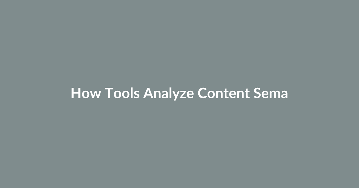 How Tools Analyze Content Semantics