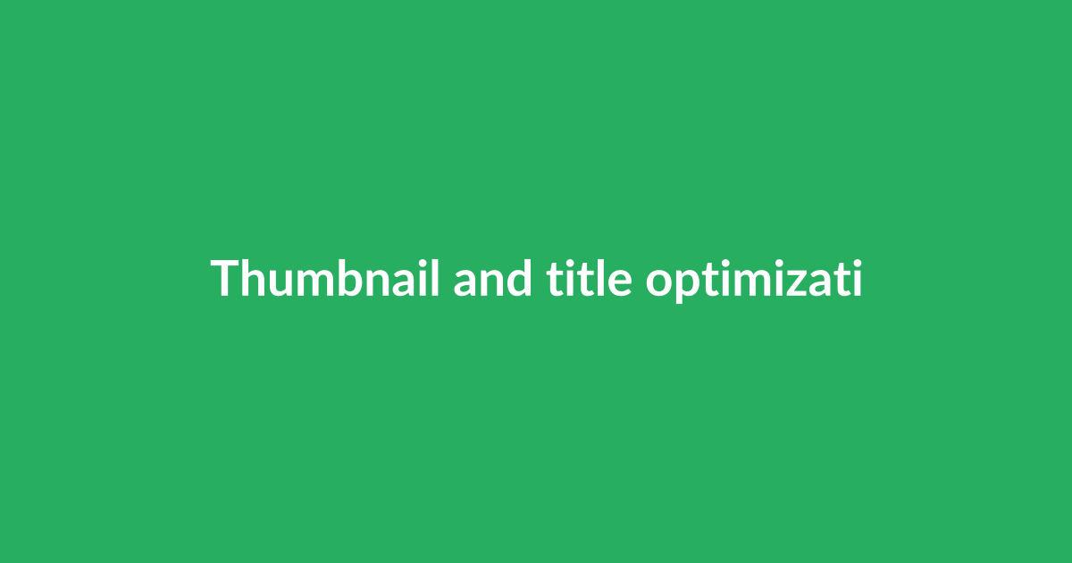 Thumbnail and title optimization: A/B testing, automation, and pitfalls