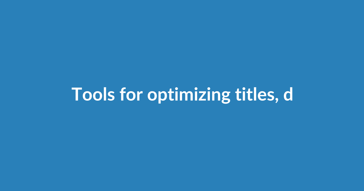 Tools for optimizing titles, descriptions, and tags