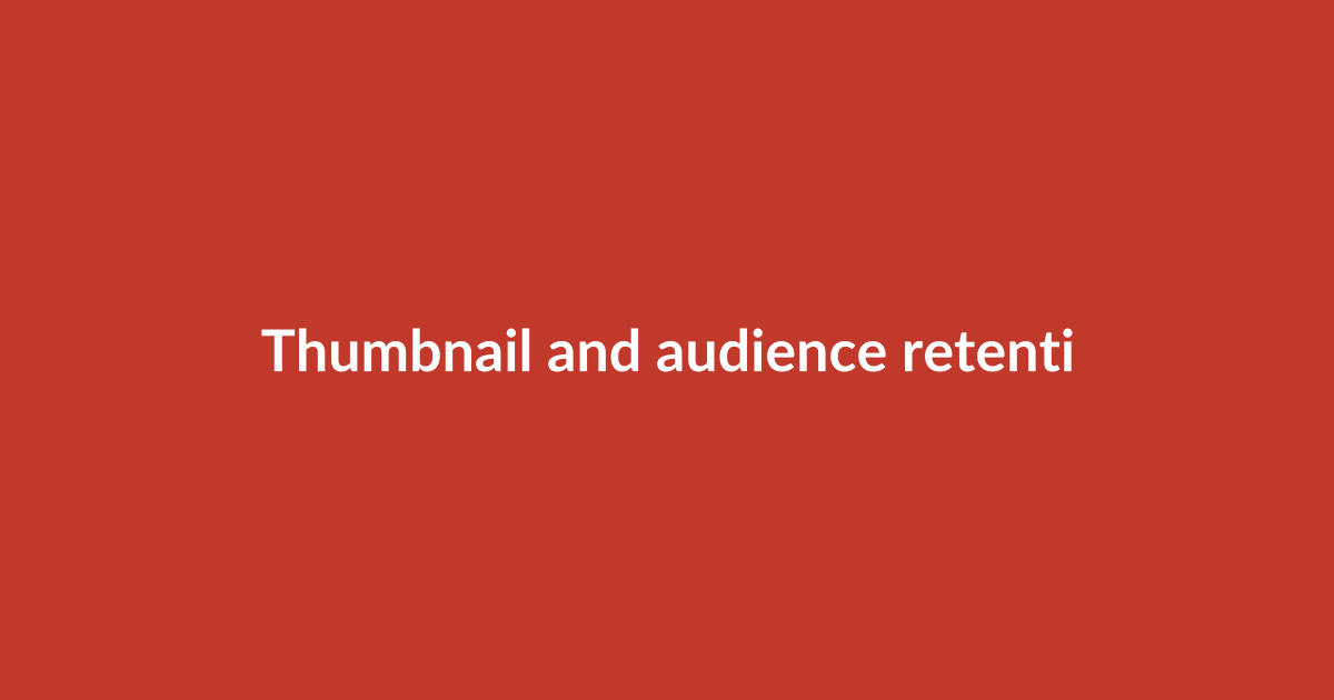 Thumbnail and audience retention tools
