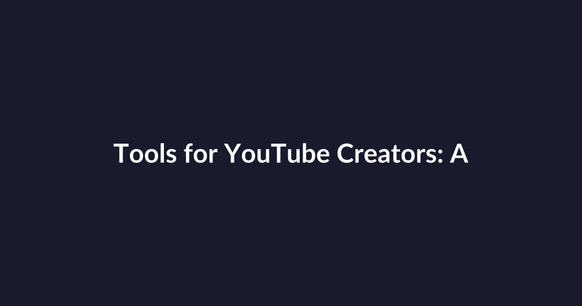 Tools for YouTube Creators: A Beginner-Friendly Complete Guide to Start Strong