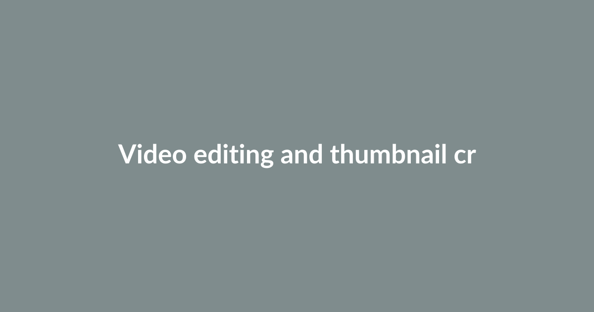 Video editing and thumbnail creators