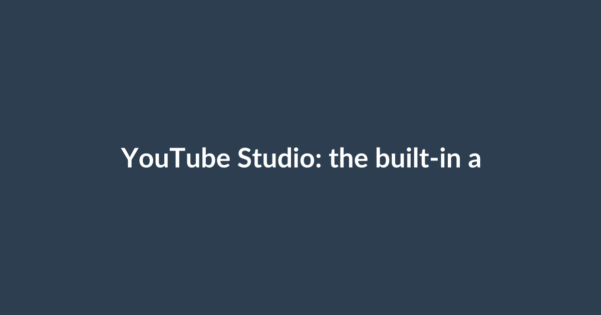 YouTube Studio: the built-in analytics tool and how to use it