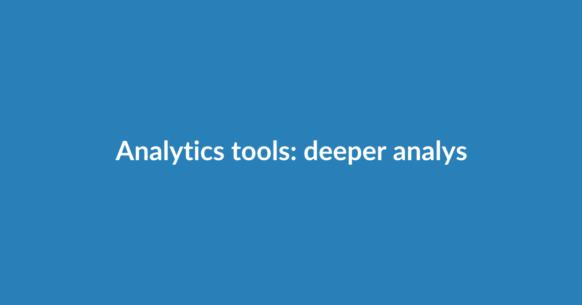 Analytics tools: deeper analysis, faster decisions
