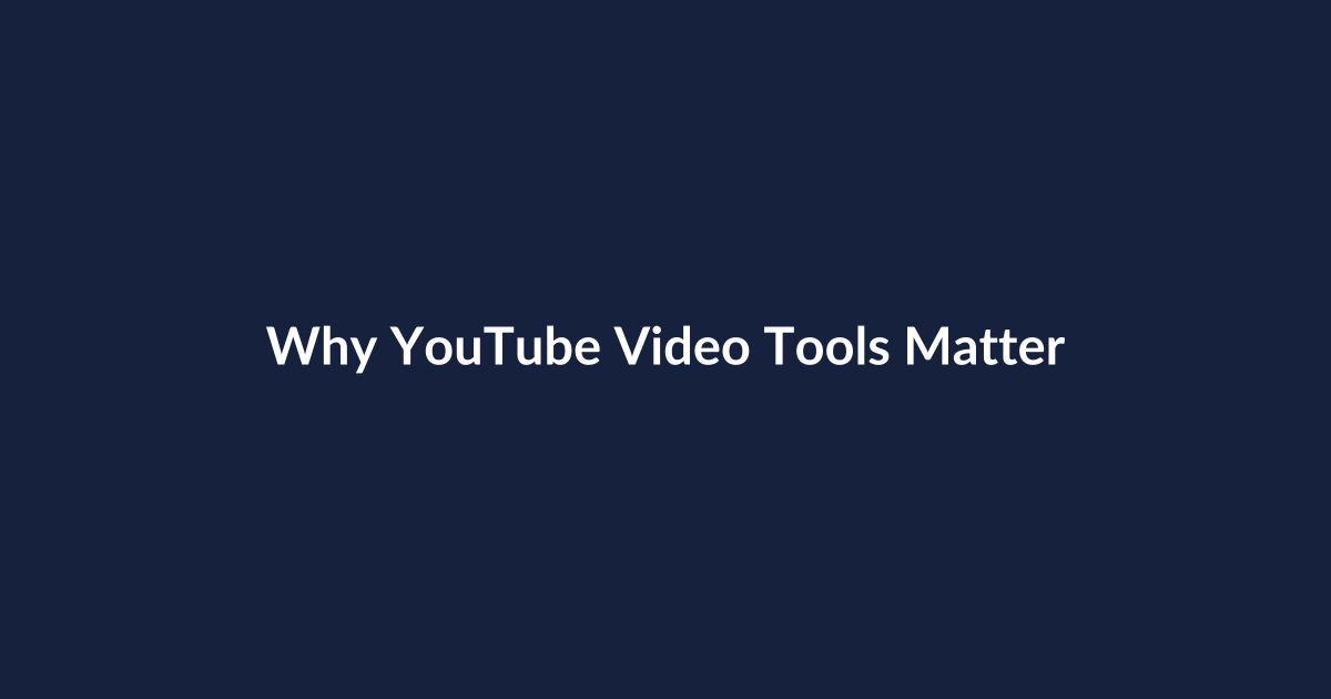 Why YouTube Video Tools Matter: An Industry Guide to Smarter Video Strategy